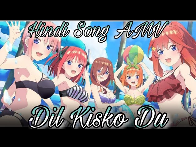 Dil Kisko Du Hindi Song || Quintessential Quintuplets AMV class=