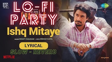 Ishq Mitaye LoFi Slow and Reverb | Amar Singh Chamkila | Diljit Dosanjh, Parineeti Chopra Latest