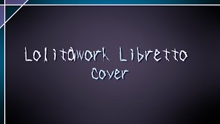 【Cover】Lolitawork Libretto【Eruekkusu】