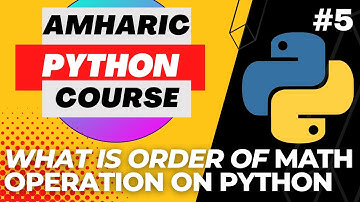 2023 Python Amharic Course #5 - Math Function and Order on Python