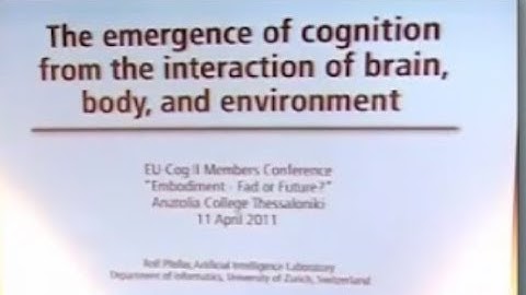 Rolf Pfeifer  - "The Emergence of Cognition from the Interaction of Brain, Body, and Environment"