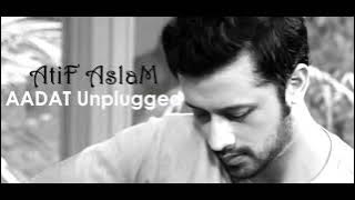 Atif aslam (AADAT UNPLUGGED)