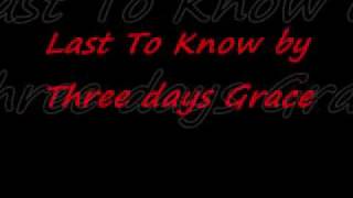 Last To Know by Three Days Grace with lyrics