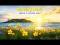 Morning Energy Flow - Wake Up with Love & Gratitude - Zen Music For Stress Relief, Relaxation, Focus