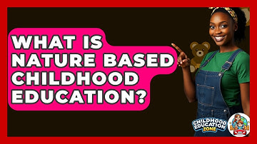What Is Nature Based Childhood Education? - Childhood Education Zone