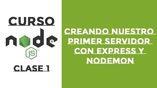 Curso Nodejs Clase 1 - Crear nuestro primer servidor con express