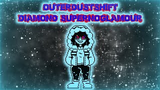 [OuterDustShift] Diamond Supernoglamour