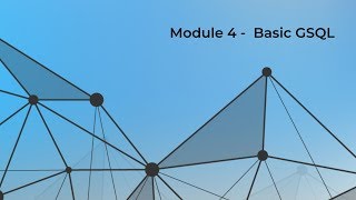 GSQL 101 - Module 4: Basic GSQL