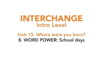 Interchange Intro - Unit 15: 8. WORD POWER: School days