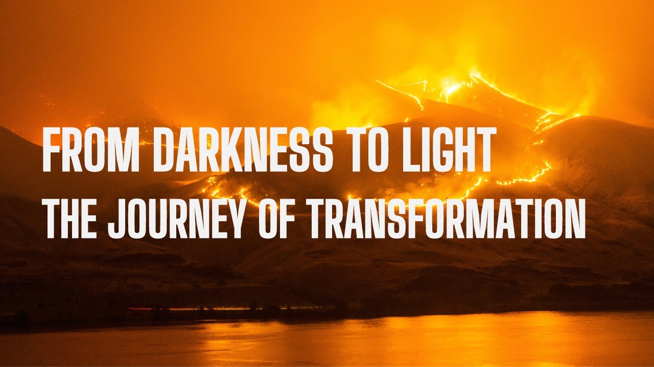From Darkness to Light: The Journey of Transformation - YouTube