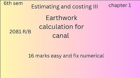 "Canal Earthwork Estimation (Numerical) | Estimating & Costing III | Civil 6th Sem CTEVT 2081 R/B"
