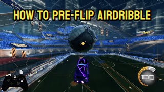 HOW TO PRE-FLIP AIR DRIBBLE IN ROCKET! | LEAGUE ROCKET LEAGUE TUTORIAL