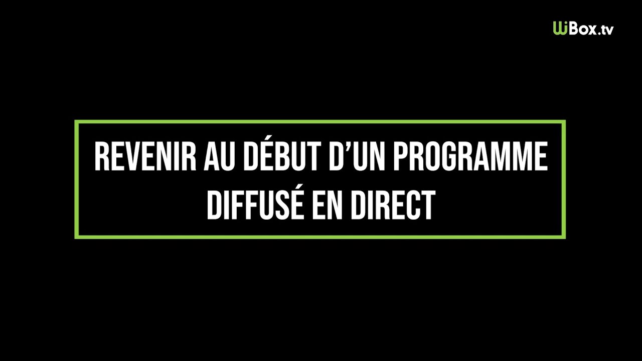 WiBox.tv - Comment revenir au début d'un programme diffusé en direct