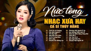 Liên Khúc Nhạc Xưa Hay Nức Lòng - Giọng Ca Thúy Hằng | Gửi Người Yêu Dấu Một Thời Xa