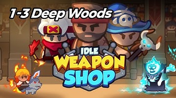 Idle Weapon Shop 1-3 Deep Woods Gameplay/Walkthrough
