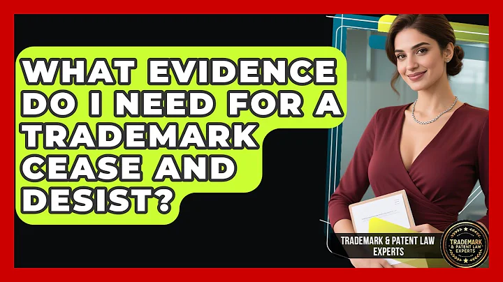 What Evidence Do I Need For A Trademark Cease And Desist? - Trademark and Patent Law Experts