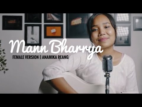 Mann Bharrya  Anamika Reang Female Version  BPraak 