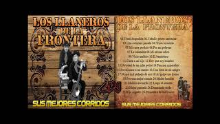 Los Llaneros de la Frontera - Sus Mejores Corridos