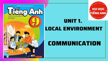 Unit 1. LOCAL ENVIRONMENT. COMMUNICATION/Tiếng Anh lớp 9 _ Vui Học Tiếng Anh