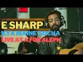 A FOR ALEPH LIVE | KYA MAINE SOCHA | E SHARP