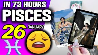 Pisces ♓ IN 73 HOURS ⏳YOUR LIFE WOULD TAKE AN UNEXPECTED TURN😩 Horoscope for Today January 26 2025 ♓