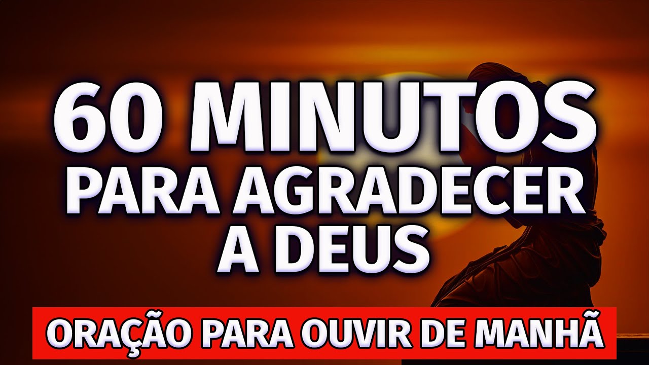 60 MINUTOS PARA AGRADECER A DEUS | ORAÇÃO DE GRATIDÃO - YouTube