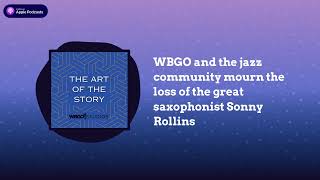 WBGO and the jazz community mourn the loss of the great saxophonist Sonny Rollins | The Art of...
