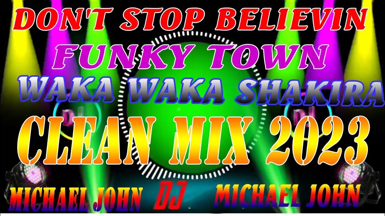 CLEAN REMIX 2023 DON'T STOP BELIEVIN // FUNKY TOWN // WAKA WAKA SHAKIRA....DJ MICHAEL JOHD CLEAN REMIX 2023 DON'T STOP BELIEVIN // FUNKY TOWN // WAKA WAKA SHAKIRA....DJ MICHAEL JOHD