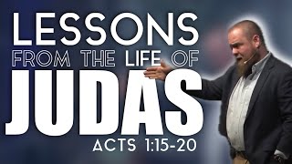 LESSONS FROM THE LIFE OF JUDAS - Acts 1:15-20