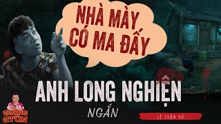 THUÊ NHÀ GIÁ RẺ VÀ CÁI KẾT | Seri Anh Long nghiện | Truyện ma Quàng A Tũn