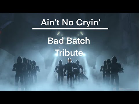 Ain’t No Cryin || Bad Batch Tribute || SPOILERS