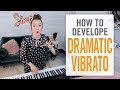 How to Develop Dramatic Vibrato