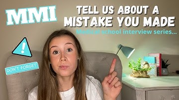 MMI Medical School Interview Question - Tell us about a time you made a MISTAKE…