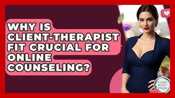 Why Is Client-therapist Fit Crucial For Online Counseling? - Inside Body Image