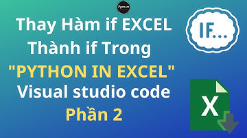 Làm thế nào để thay thế hàm IF excel Thành if trong python in excel  kết hợp visual studio code P2