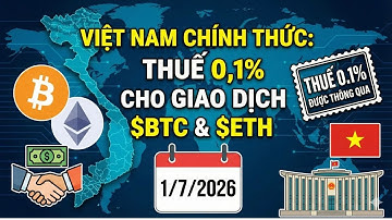 Việt Nam chính thức áp dụng thuế 0,1% cho giao dịch BTC và ETH từ 1/7/2026