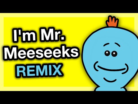 I'm Mr. Meeseeks (Rick and Morty remix song)