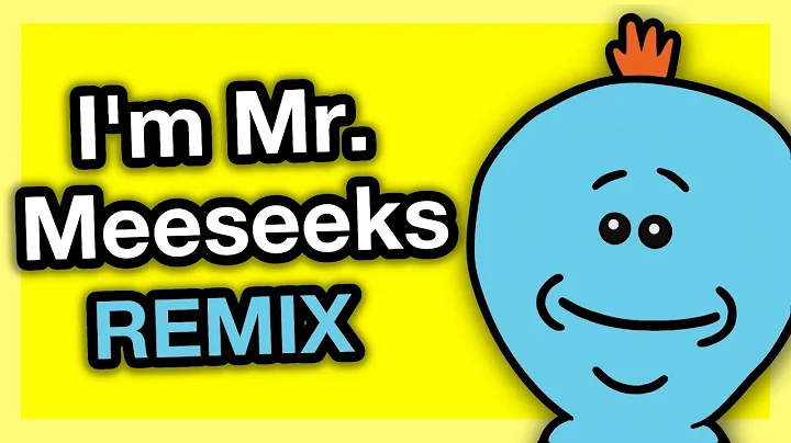 I'm Mr. Meeseeks (Rick and Morty remix song)