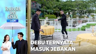 Debu Masuk Kedalam Jebakan Yang Sudah Direncanakan - RAHASIA DAN CINTA Part 4/5