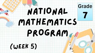 Grade 7 - National Mathematics Program (NMP) Week 5