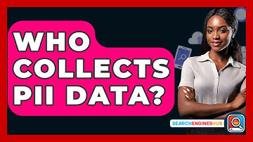 Who Collects PII Data? - SearchEnginesHub.com