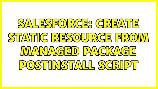Salesforce: Create static resource from Managed Package PostInstall script Update