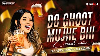 Do Ghoont Mujhe Bhi Pila De – Circuit Mix 2026🔥DJ Sonu × DJ Asis Saha | Latest Bollywood DJ Remix