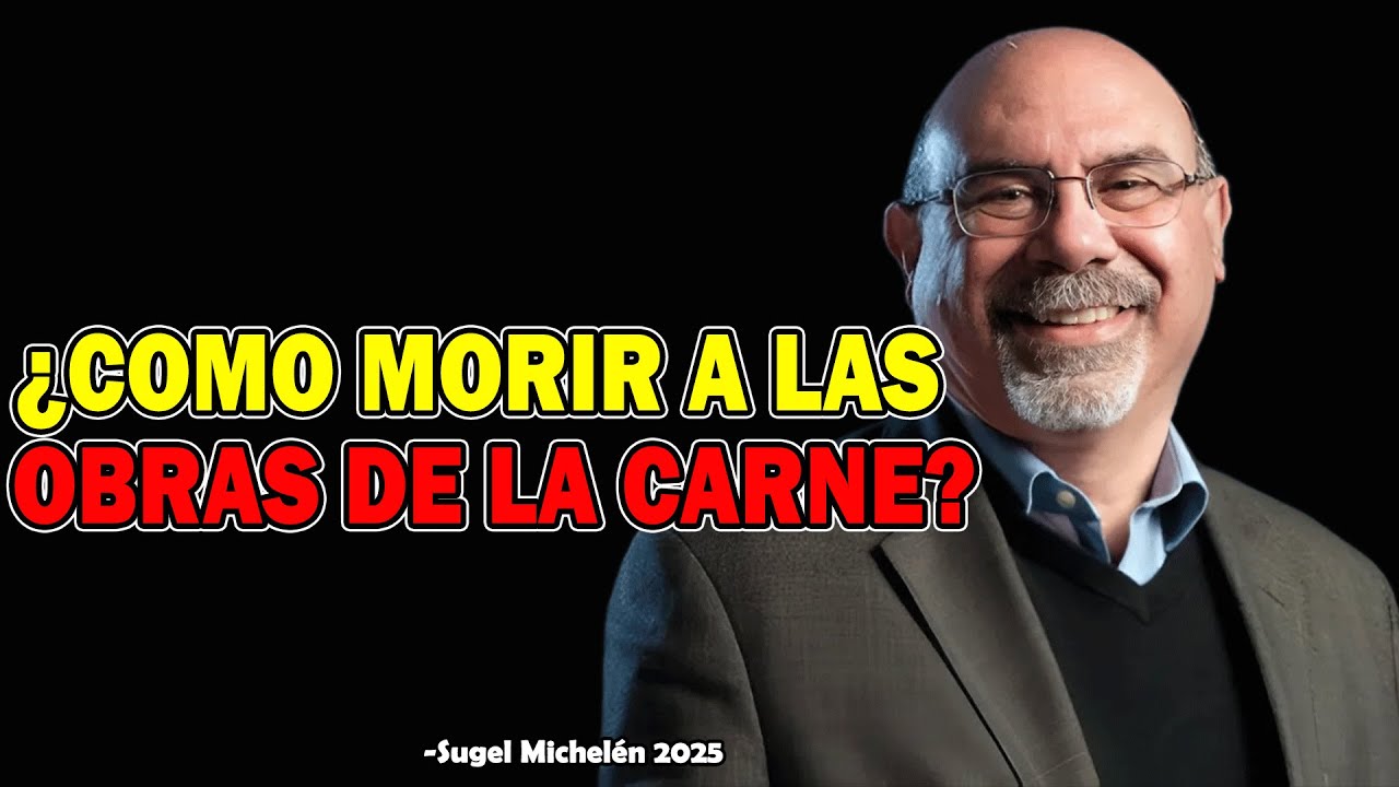 Cómo morir a la carne y vivir para Cristo - Ps. Sugel Michelen 2025