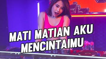 MATI MATIAN AKU MENCINTAIMU || (DJ-JUNGLE DUTCH)