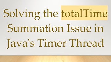 Solving the totalTime Summation Issue in Java
