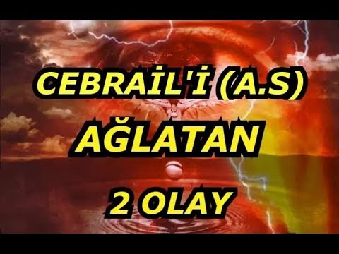 HZ. CEBRAİL'İ AĞLATAN İKİ OLAY