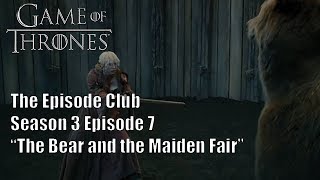GOT S3 E7  The Bear and The Maiden Fair | The Episode Club Livestream
