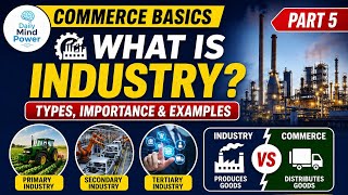 What is Industry? | Types, Importance & Difference from Commerce | Commerce Basics Part 5