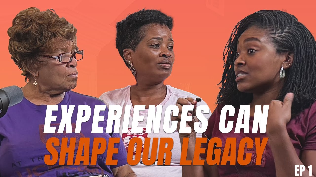 Experiences Can Shape Our Legacy - Episode 1
